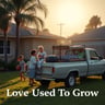 Love Used To Grow