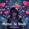 Momo Called Me Noob