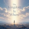 The Kingdom Is Where