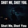 Shot Me, Shot You
