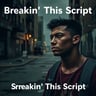 Breakin' This Script