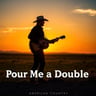 Pour Me a Double