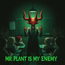 Mr. Plant Is My Enemy