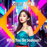 Why You So Jealous?