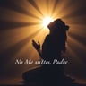 No Me Sueltes, Padre