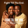 Fight Till The End (For Mama Peggy)