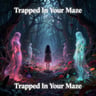 Trapped In Your Maze
