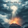 You Are Still God