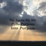 He Turns My Pain Into Purpose