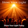 Shine Your Light Today