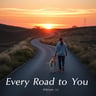 Every Road to You