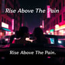 Rise Above The Pain