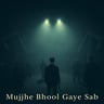 Mujhe Bhool Gaye Sab