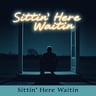 Sittin' Here Waitin'