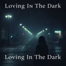 Loving In The Dark