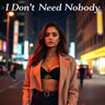 I Don't Need Nobody