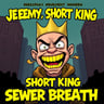 Jeremy, Short King Sewer Breath