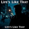 Life's Like That