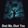 Shot Me, Shot You