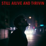 Still Alive and Thrivin
