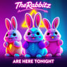 TheRabbitz Are HERE TONIGHT