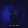 Turn Off My Brain