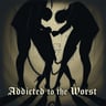 Addicted to the Worst