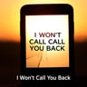 I Won't Call You Back