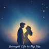 Brought Life to My Life