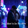 Don't Want to See You Alone