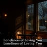 Loneliness of Loving You2