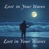 Lost in Your Waves