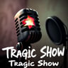 Tragic Show