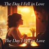 The Day I Fell in Love