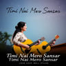 Timi Nai Mero Sansar