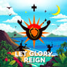 Let Glory Reign
