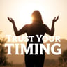Trust Your Timing