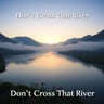 Don't Cross That River2