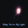 Baby You're My Light