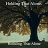 Holding That Alone