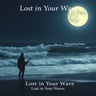 Lost in Your Waves