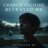 Charlie Gilmore Betrayed Me