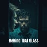 Behind That Glass