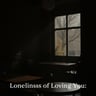 Loneliness of Loving You1