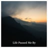 Life Passed Me By
