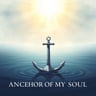 ANCHOR OF MY SOUL