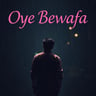 Oye Bewafa