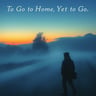 To Go Home Yet to Go