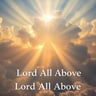 Lord All Above
