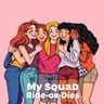 My Squad Ride-or-Dies